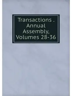 Transactions . Annual Assembly, Volum