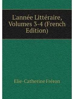 L'annee Litteraire, Volumes 3-4 (Fren