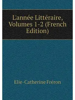 L'annee Litteraire, Volumes 1-2 (Fren