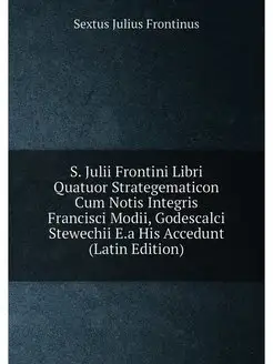 S. Julii Frontini Libri Quatuor Strat