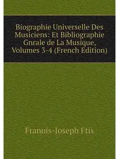 Biographie Universelle Des Musiciens