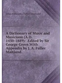 A Dictionary of Music and Musicians (