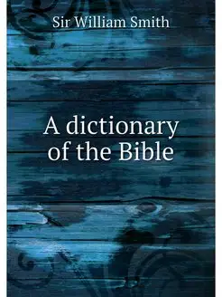 A dictionary of the Bible