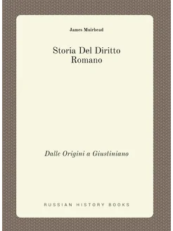 Storia Del Diritto Romano. Dalle Origini a Giustiniano