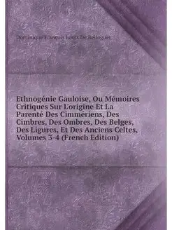 Ethnogenie Gauloise, Ou Memoires Crit