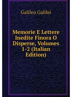 Memorie E Lettere Inedite Finora O Di