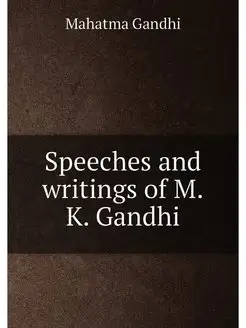 Speeches and writings of M.K. Gandhi