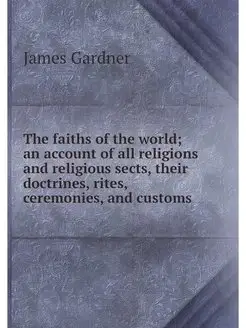 The faiths of the world an account o