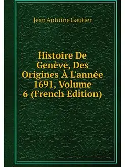 Histoire De Geneve, Des Origines A L'