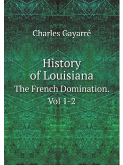 History of Louisiana. The French Domi