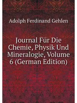 Journal Fur Die Chemie, Physik Und Mi