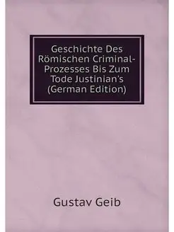 Geschichte Des Romischen Criminal-Pro