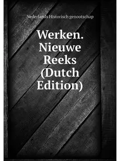 Werken. Nieuwe Reeks (Dutch Edition)