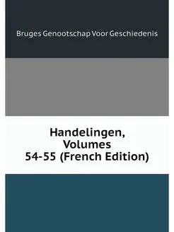 Handelingen, Volumes 54-55 (French Ed