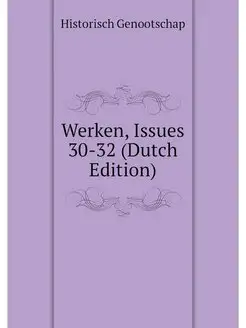 Werken, Issues 30-32 (Dutch Edition)