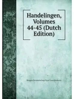 Handelingen, Volumes 44-45 (Dutch Edi