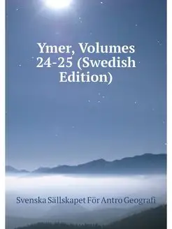 Ymer, Volumes 24-25 (Swedish Edition)