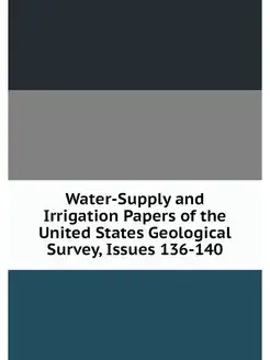 Water-Supply and Irrigation Papers of