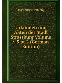 Urkunden und Akten der Stadt Strassbu