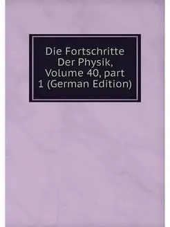 Die Fortschritte Der Physik, Volume 4