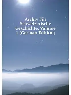 Archiv Fur Schweizerische Geschichte