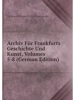 Archiv Fur Frankfurts Geschichte Und