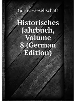 Historisches Jahrbuch, Volume 8 (Germ