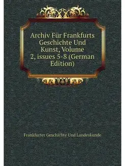 Archiv Fur Frankfurts Geschichte Und