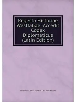 Regesta Historiae Westfaliae Accedit