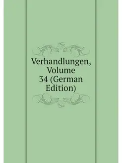 Verhandlungen, Volume 34 (German Edit