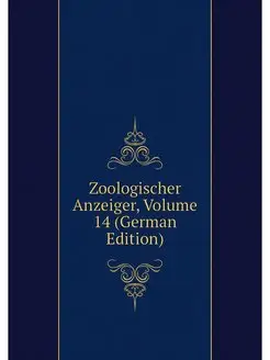 Zoologischer Anzeiger, Volume 14 (Ger