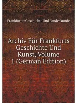 Archiv Fur Frankfurts Geschichte Und