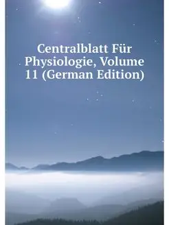 Centralblatt Fur Physiologie, Volume