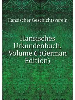 Hansisches Urkundenbuch, Volume 6 (Ge