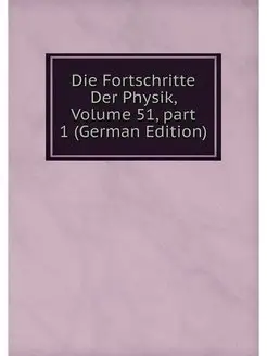 Die Fortschritte Der Physik, Volume 5