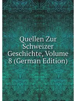 Quellen Zur Schweizer Geschichte, Vol