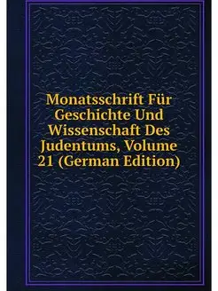 Monatsschrift Fur Geschichte Und Wiss