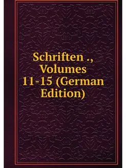 Schriften, Volumes 11-15 (German Ed