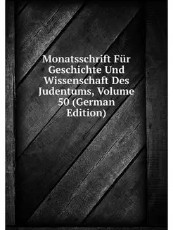 Monatsschrift Fur Geschichte Und Wiss