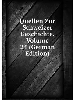 Quellen Zur Schweizer Geschichte, Vol