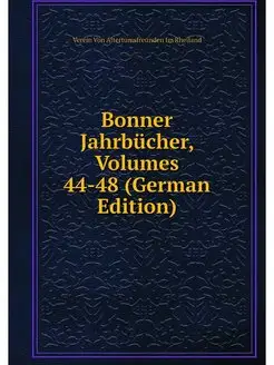 Bonner Jahrbucher, Volumes 44-48 (Ger