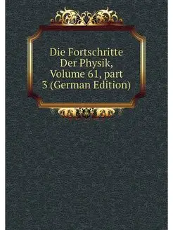 Die Fortschritte Der Physik, Volume 6