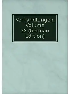 Verhandlungen, Volume 28 (German Edit