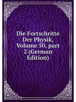 Die Fortschritte Der Physik, Volume 5