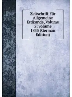 Zeitschrift Fur Allgemeine Erdkunde