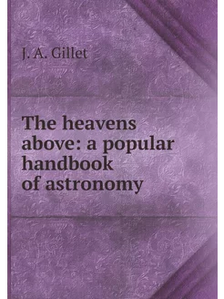 The heavens above a popular handbook of astronomy