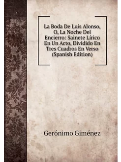 La Boda De Luis Alonso, O, La Noche Del Encierro Sa