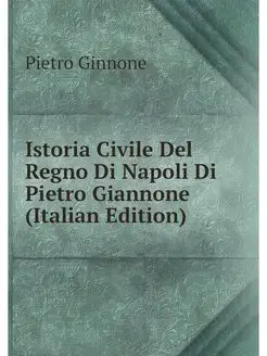 Istoria Civile Del Regno Di Napoli Di