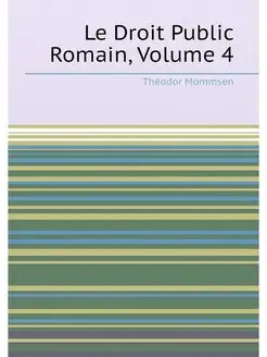 Le Droit Public Romain, Volume 4