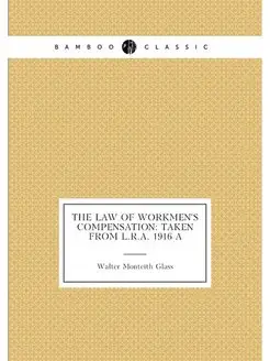 The law of workmen's compensation taken from L.R.A